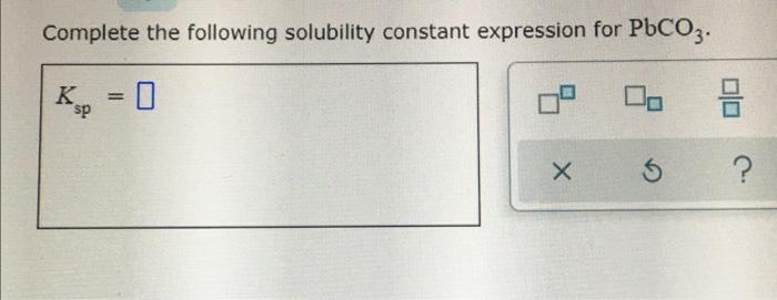 Complete the following solubility constant expression for pbcro4